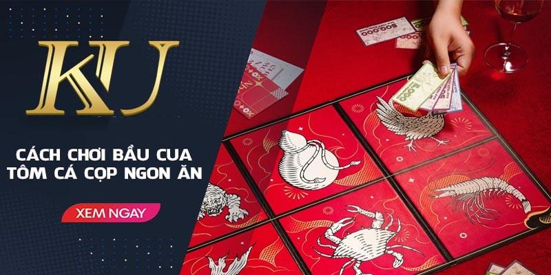 Cách chơi bầu cua Kubet mới nhất