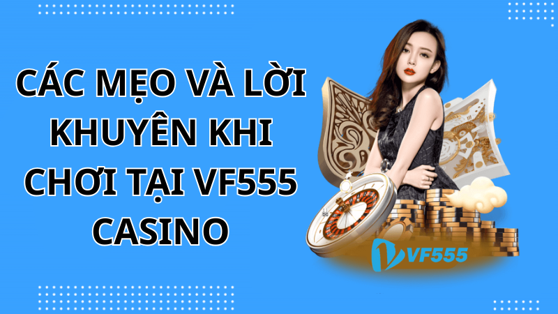 Các Mẹo và Lời Khuyên Khi Chơi tại vf555 casino