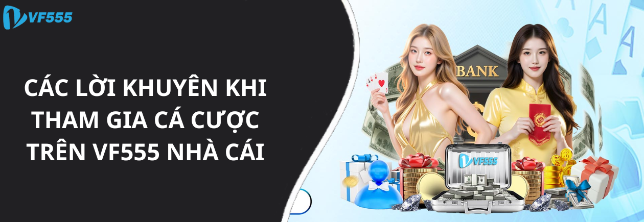 Các Lời Khuyên Khi Tham Gia Cá Cược Trên VF555 Nhà Cái