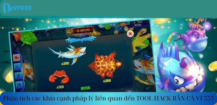 Phân tích các khía cạnh pháp lý liên quan đến TOOL HACK BẮN CÁ VF555