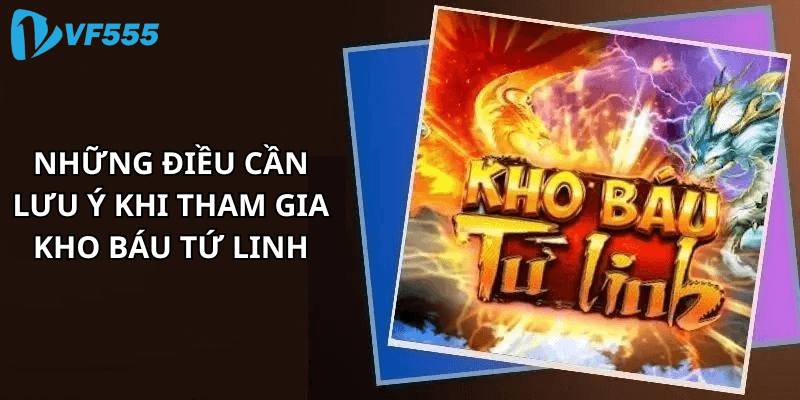 Những Điều Cần Lưu Ý Khi Tham Gia Kho Báu Tứ Linh