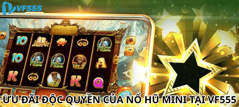 Tổng hợp ưu đãi độc quyền của nổ hũ mini tại VF555