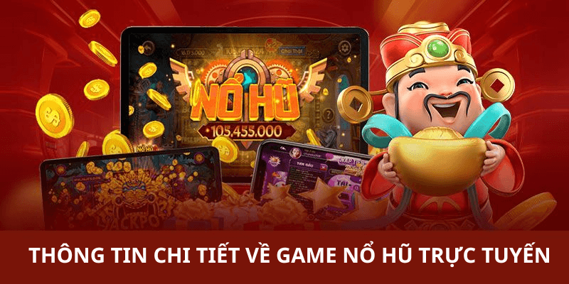 thông tin chi tiết về thế giới game nổ hũ trực tuyến